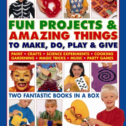 Fun Projects and Amazing Things to Make, Do, Play and Give