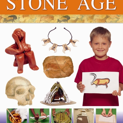 Hands-on History! Stone Age: Step Back in the Time of the Earliest Humans, with 15 Step-by-step Projects and 380 Exciting Pictures