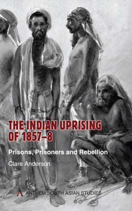 The Indian Uprising of 1857-8: Prisons, Prisoners