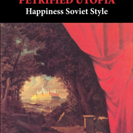 Petrified Utopia: Happiness Soviet Style