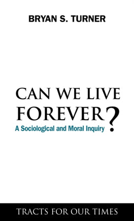 Can We Live Forever?: A Sociological and Moral