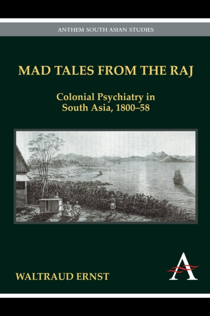Mad Tales from the Raj: Colonial Psychiatry in
