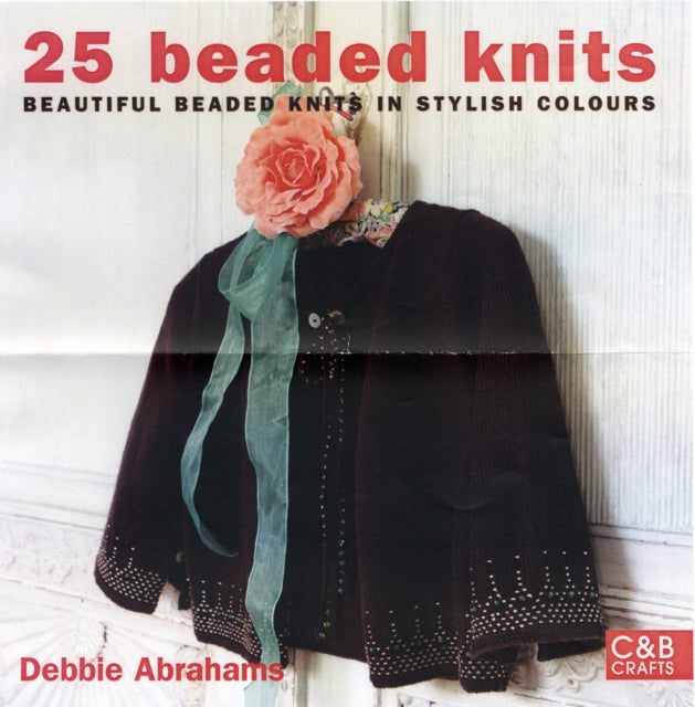 25 Beaded Knits: Beautiful Beaded Knits in Stylish Colours