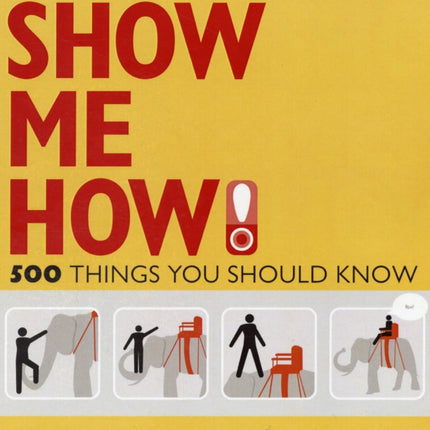 Show Me How: 500 Things You Should Know