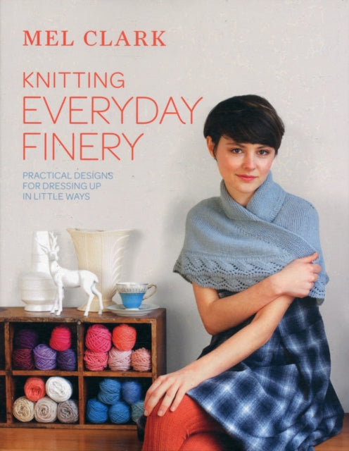 Knitting Everyday Finery: Practical designs for