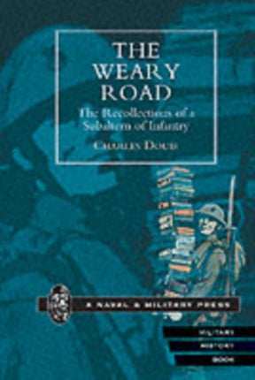 The Weary Road: The Recollections of a Subaltern of Infantry