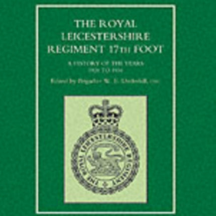 Royal Leicestershire Regiment, 17th Foot: A History of the Years 1928 to 1956