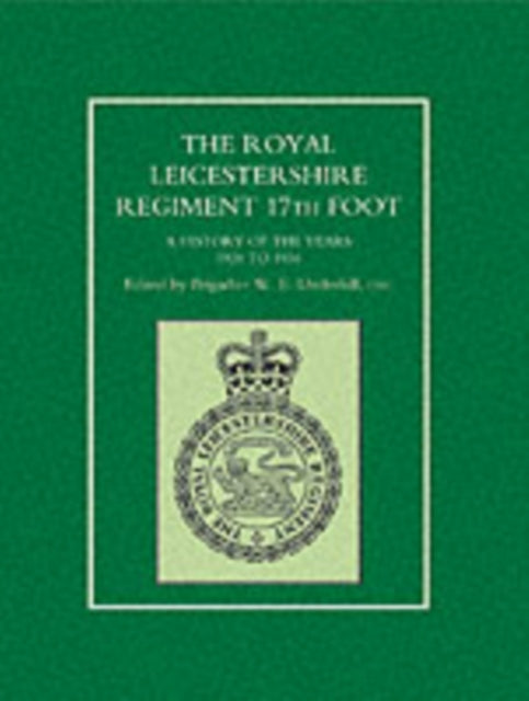 Royal Leicestershire Regiment, 17th Foot: A History of the Years 1928 to 1956
