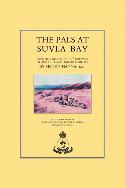 Pals at Suvla Bay: Being the Record of  D  Company of the 7th Royal Dublin Fusiliers