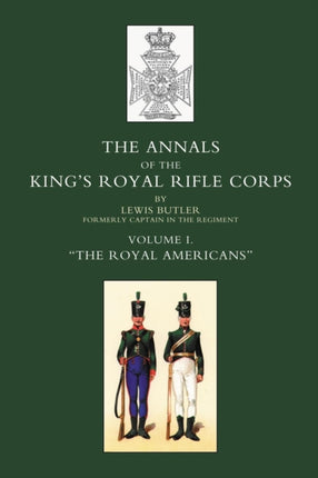 Annals of the Kings Royal Rifle Corps: v. 1: Royal Americans 1755-1802