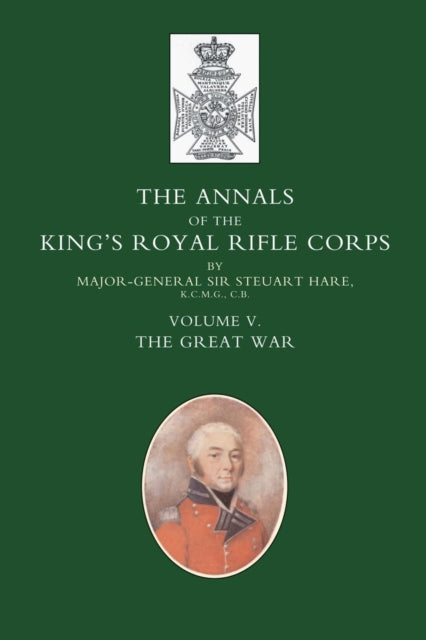 Annals of the King's Royal Rifle Corps: The Great War: v. 5