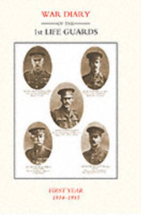 Life Guards: War Diary of the 1st Life Guards, First Year 1914-1915