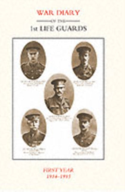 Life Guards: War Diary of the 1st Life Guards, First Year 1914-1915