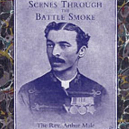Scenes Through the Battle Smoke (Afghan War 1878-80 and Egyptian Campaign 1882)