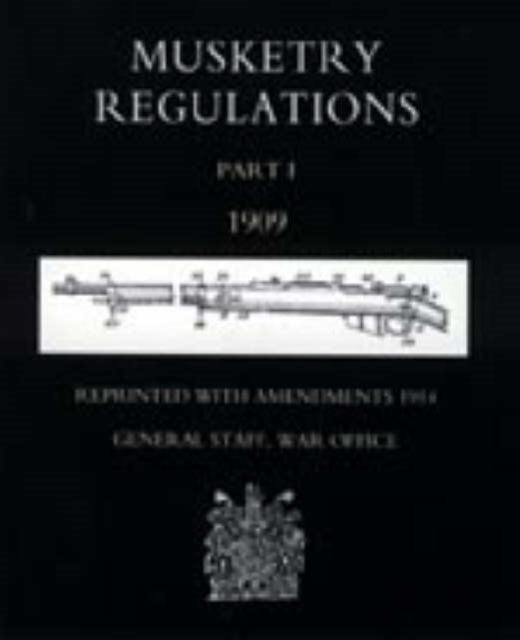 Musketry Regulations Part 1 1909 (reprinted with Amendments 1914): Pt. 1