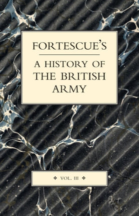 Fortescue's History of the British Army: v.III