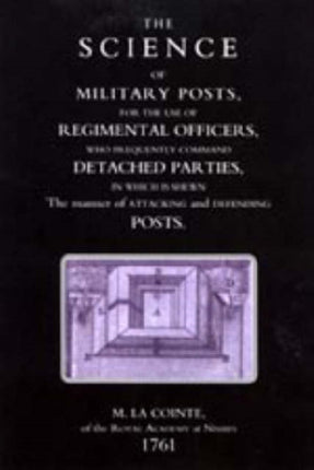 Science of Military Posts, for the Use of Regimental Officers Who Frequently Command Detached Parties (1761)