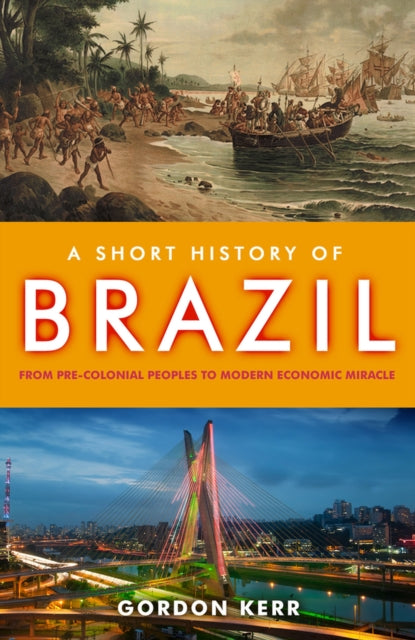 A Short History of Brazil: From Pre-Colonial Peoples to Modern Economic Miracle