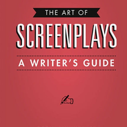 The Art of Screenplays - A Writer's Guide