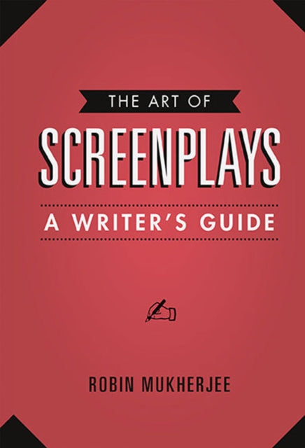 The Art of Screenplays - A Writer's Guide