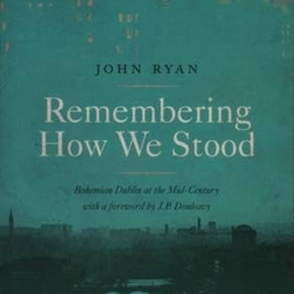 Remembering How We Stood: Bohemian Dublin at the Mid-century
