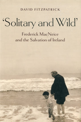 Solitary and Wild: Frederick MacNeice and the Salvation of Ireland