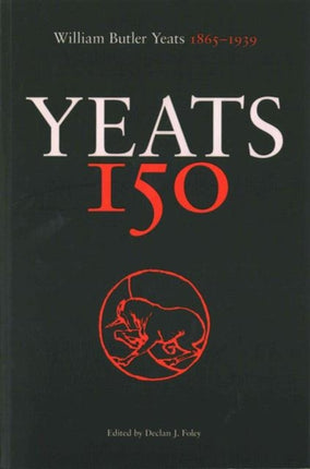 Yeats 150: William Butler Yeats 1865-1939