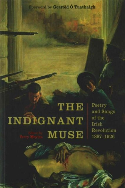 The Indignant Muse: Poetry and Songs of the Irish Revolution