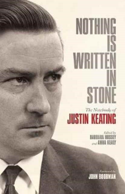 Nothing Is Written In Stone: The Notebooks of Justin Keating 1930 - 2009