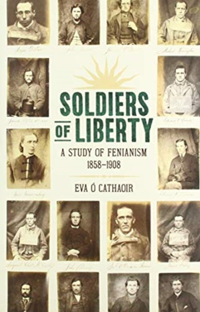 Soldiers Of Liberty: A Study of Fenianism, 1858-1908