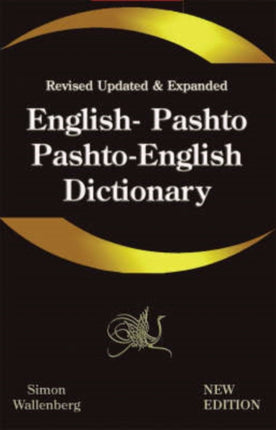 Enlglish - Pashto, Pashto - English Dictionary: A Modern Dictionary of the Pakhto, Pushto, Pukhto Pashtoe, Pashtu, Pushtu, Pushtoo, Pathan, or Afghan Language
