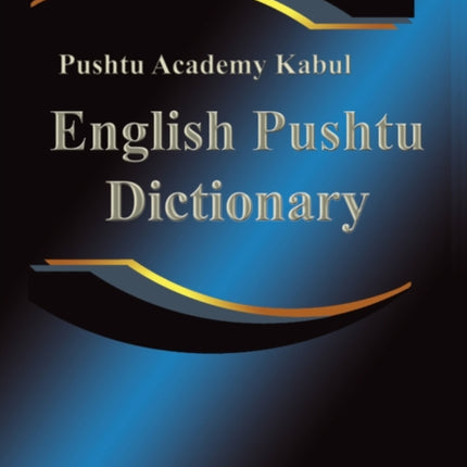 English Pushtu Dictionary: The Pushtu Academy's Larger Pushto Dictionary, a Bilingual Dictionary of the of the Pakhto, Pushto, Pukhto Pashtoe, Pashtu, Pushtu, Pushtoo, Pathan, or Afghan Language