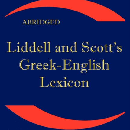 Liddell and Scott's Greek-English Lexicon: Original Edition, Republished in Larger and Clearer Typeface