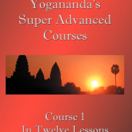 Swami Paramahansa Yogananda's Super Advanced Course