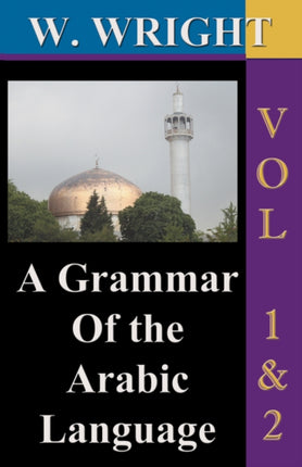 A Grammar of the Arabic Language (Wright's Grammar).: v.1 & 2