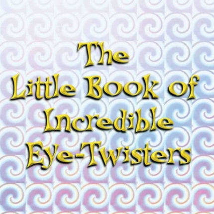 The Little Book of Incredible Eye-twisters!