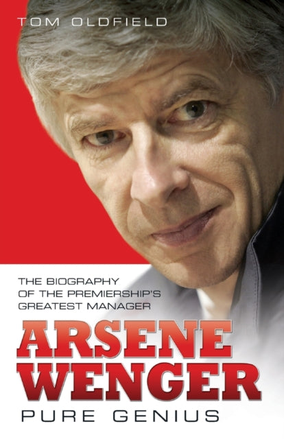 Arsene Wenger -  Pure Genius: The Biography of the Premiership's Greatest Manager