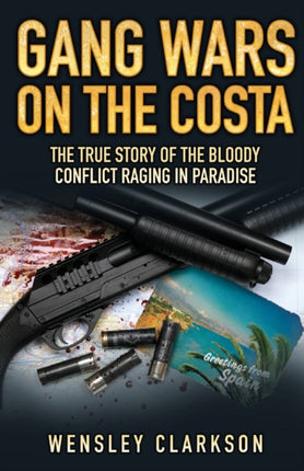 Gang Wars on the Costa: The True Story of the Bloody Conflict Racing in Paradise