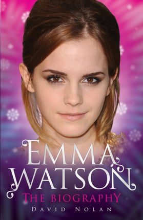 Emma Watson - the Biography