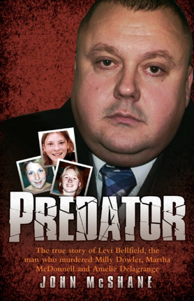 Predator: The True Story of Levi Bellfield, the Man Who Murdered Millie Dowler, Marsha McDonnell and Amelie Delagrange