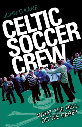 Celtic Soccer Crew: What The Hell Do We Care?