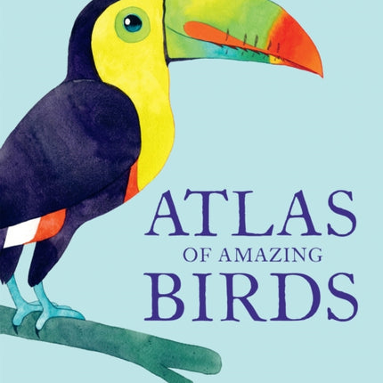 Atlas of Amazing Birds