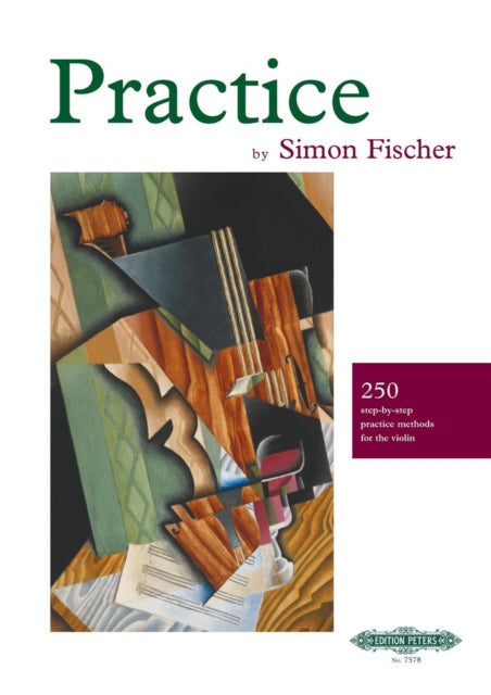 Practice (Violin): 250 step-by-step practice methods for the violin