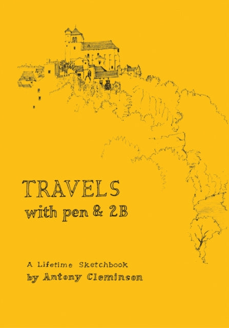 Travels With Pen & 2B: A Lifetime Sketchbook