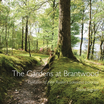 The Gardens at Brantwood: Evolution of John Ruskin's Lakeland Paradise