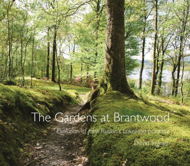 The Gardens at Brantwood: Evolution of John Ruskin's Lakeland Paradise