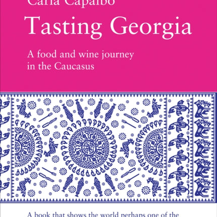 Tasting Georgia: A Food and Wine Journey in the Caucasus