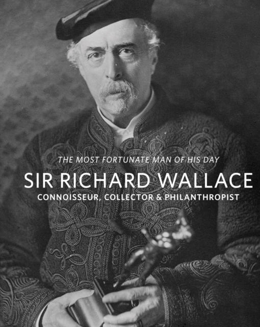 Sir Richard Wallace: Connoisseur, Collector & Philanthropist