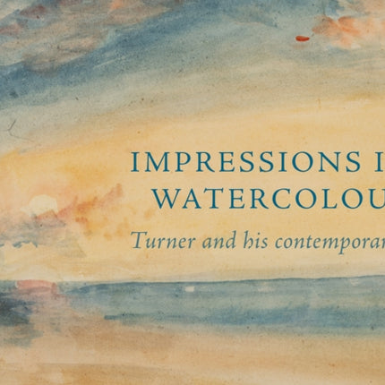 Impressions in Watercolour Turner and his