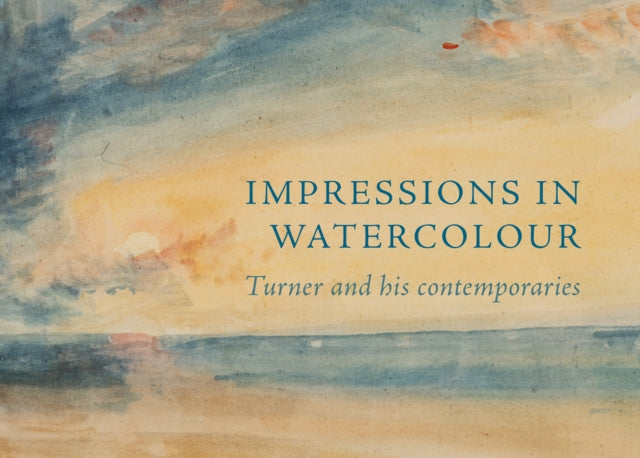 Impressions in Watercolour Turner and his